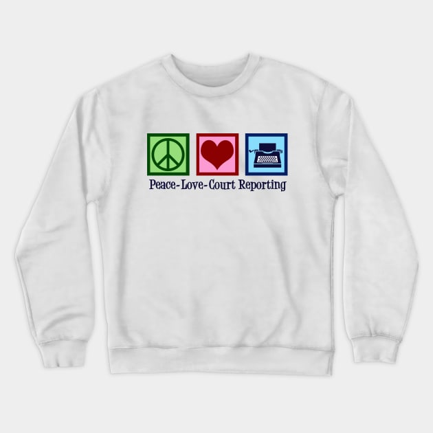 Peace Love Court Reporting Crewneck Sweatshirt by epiclovedesigns